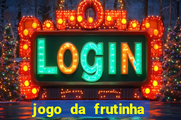 jogo da frutinha para ganhar dinheiro